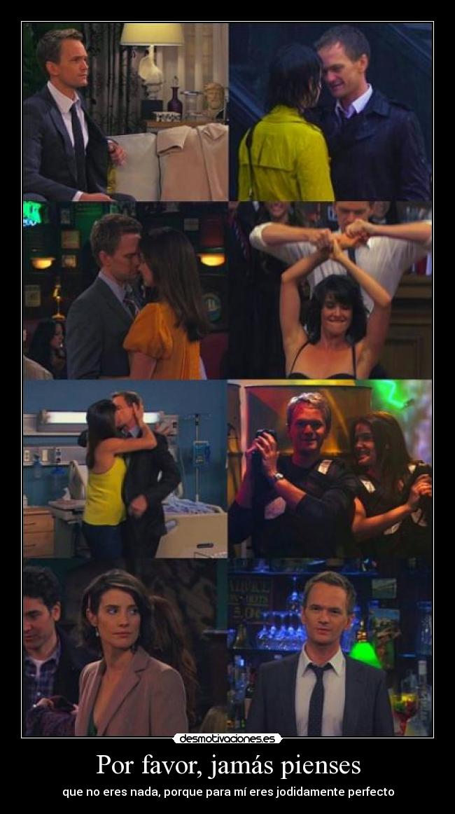 Por favor, jamás pienses - que no eres nada, porque para mí eres jodidamente perfecto