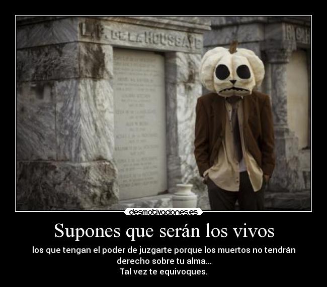 Supones que serán los vivos - 
