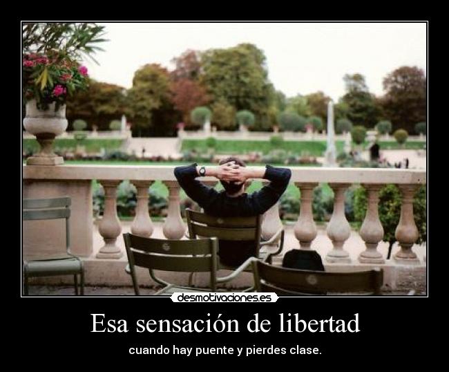Esa sensación de libertad - cuando hay puente y pierdes clase.
