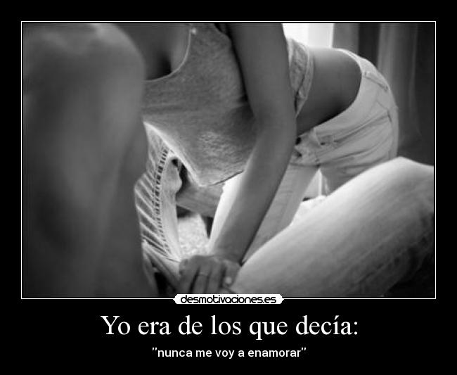 Yo era de los que decía: - 