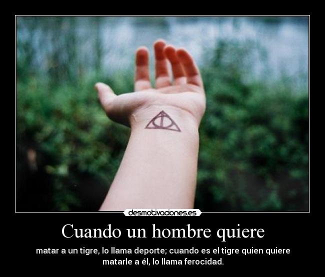 Cuando un hombre quiere - matar a un tigre, lo llama deporte; cuando es el tigre quien quiere
matarle a él, lo llama ferocidad.