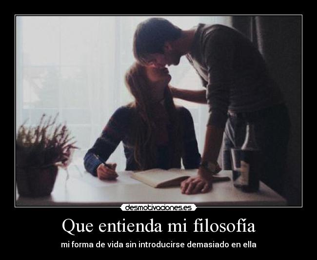 Que entienda mi filosofía -