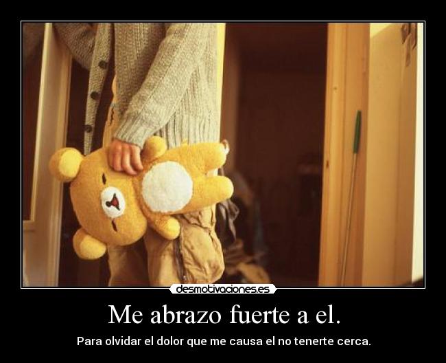 Me abrazo fuerte a el. - 