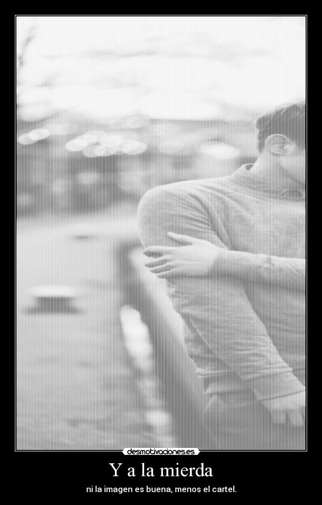 Y a la mierda - 
