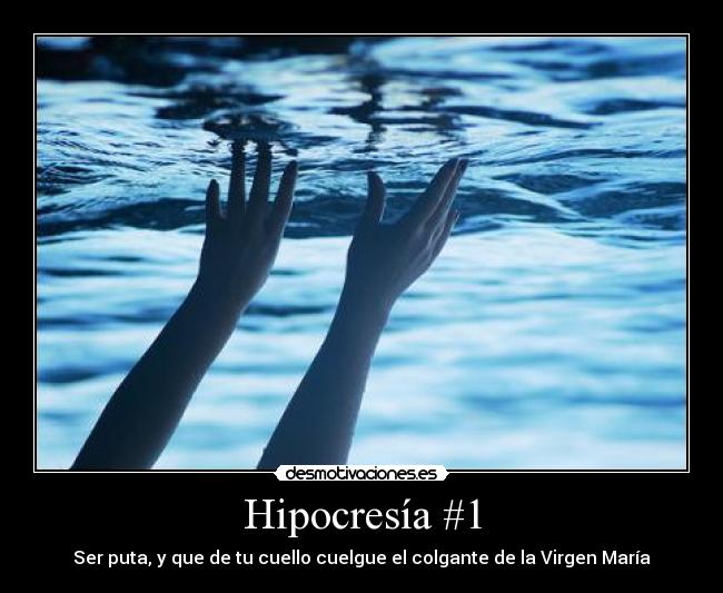 Hipocresía #1 - Ser puta, y que de tu cuello cuelgue el colgante de la Virgen María