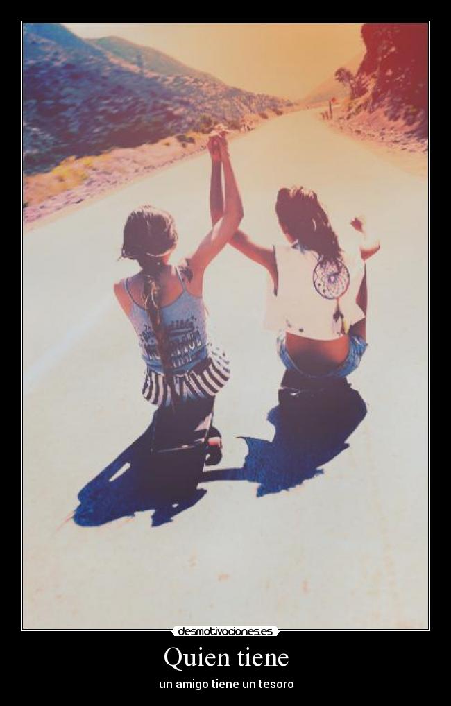 Quien tiene - un amigo tiene un tesoro
