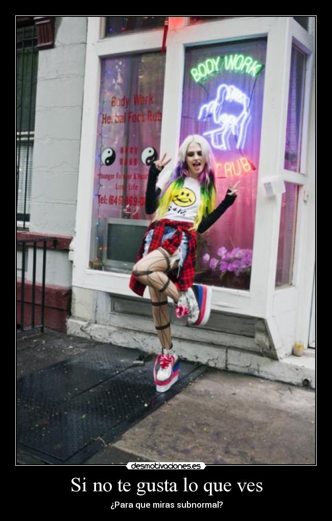 Si no te gusta lo que ves - ¿Para que miras subnormal?