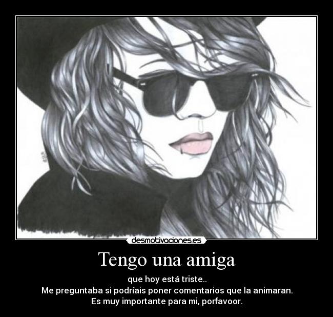 Imagenes Tristes Por Una Amiga | tengo una amiga desmotivaciones Imagenes Tristes Por Una Amiga | tengo una amiga desmotivaciones