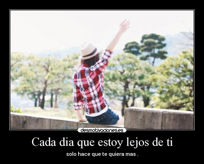 Cada dia que estoy lejos de ti -