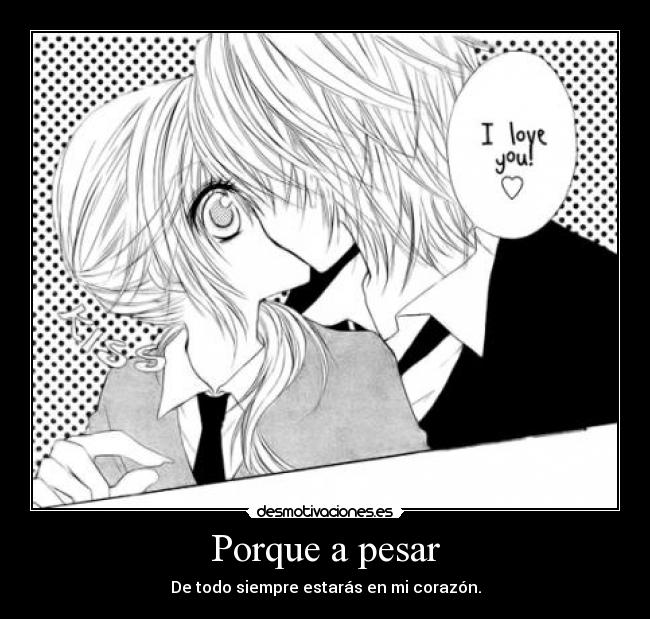 Porque a pesar - De todo siempre estarás en mi corazón.