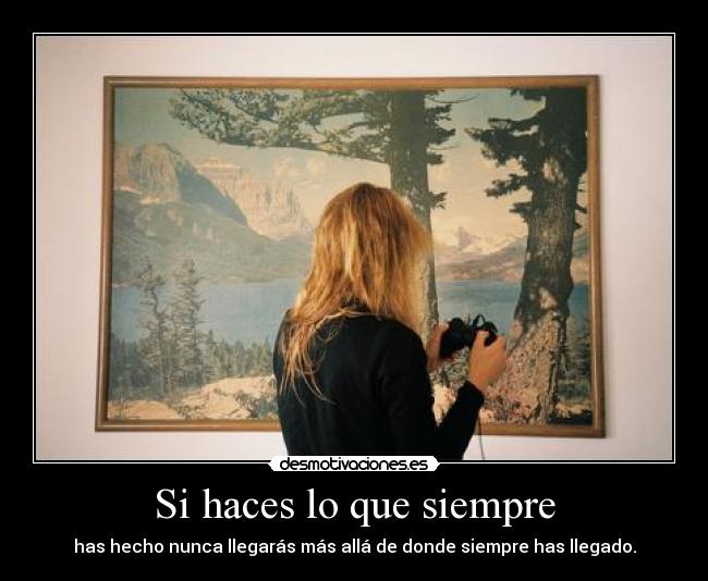 Si haces lo que siempre -