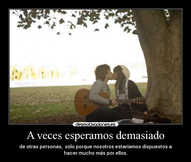 A veces esperamos demasiado -