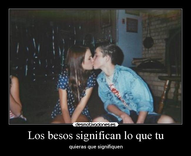 Los besos significan lo que tu - quieras que signifiquen