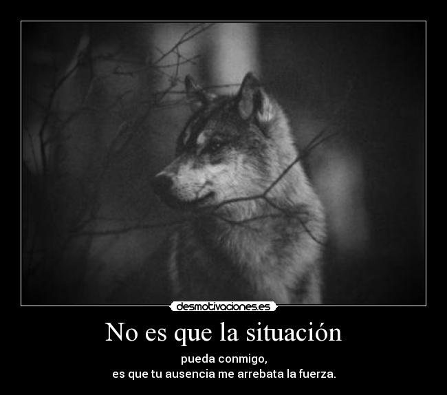 No es que la situación -