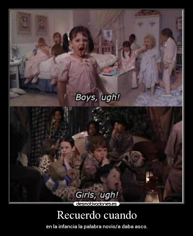 Recuerdo cuando - en la infancia la palabra novio/a daba asco.