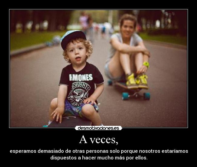 A veces, -