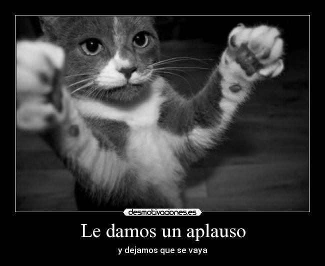 Le damos un aplauso - y dejamos que se vaya