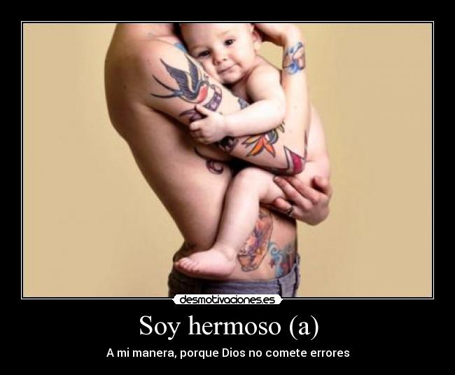 Soy hermoso (a) - A mi manera, porque Dios no comete errores