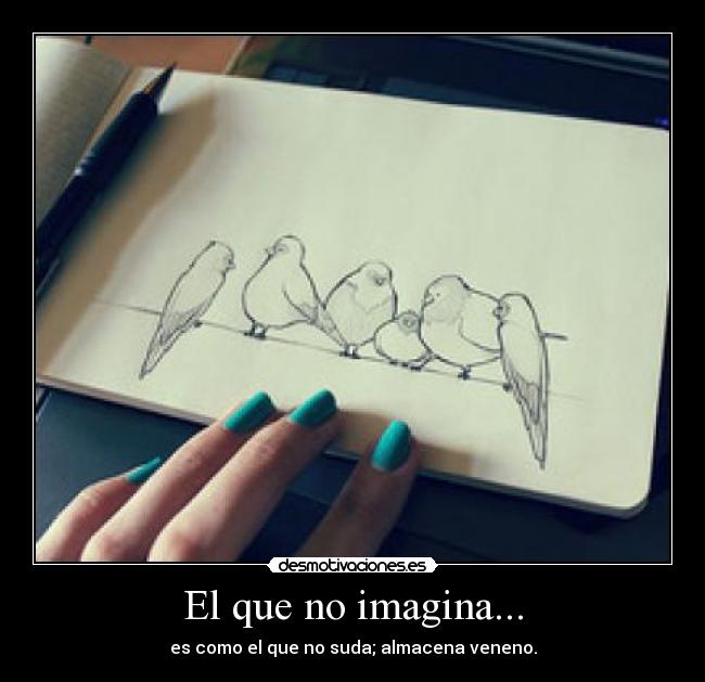 El que no imagina... - 
