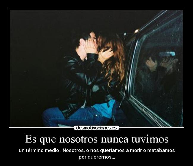 Es que nosotros nunca tuvimos - 