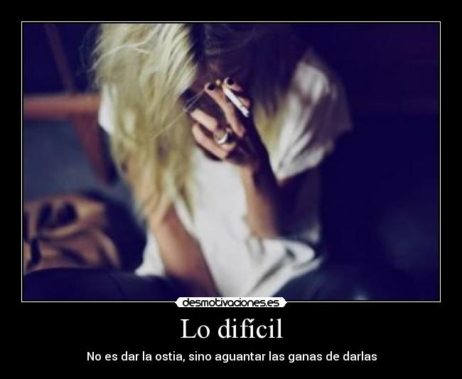 Lo difícil - No es dar la ostia, sino aguantar las ganas de darlas