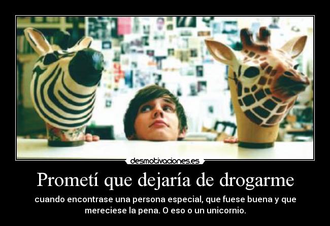 Prometí que dejaría de drogarme -