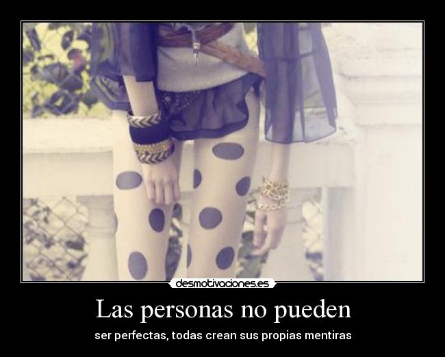 Las personas no pueden - ser perfectas, todas crean sus propias mentiras