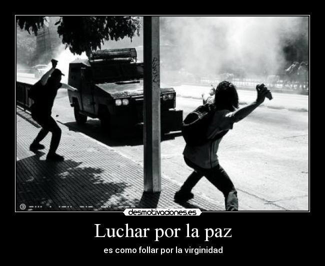 Luchar por la paz - es como follar por la virginidad