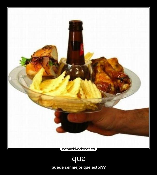 que - puede ser mejor que esto???