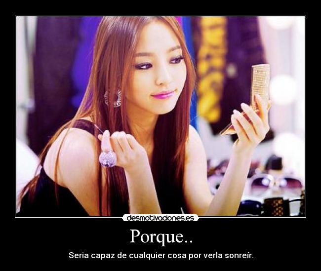 Porque.. - Seria capaz de cualquier cosa por verla sonreír.