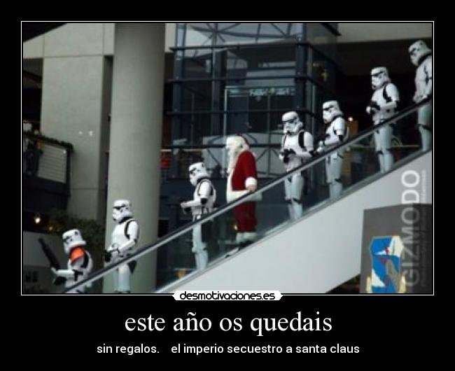 este año os quedais - sin regalos.    el imperio secuestro a santa claus