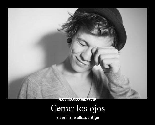 Cerrar los ojos - y sentirme allí...contigo