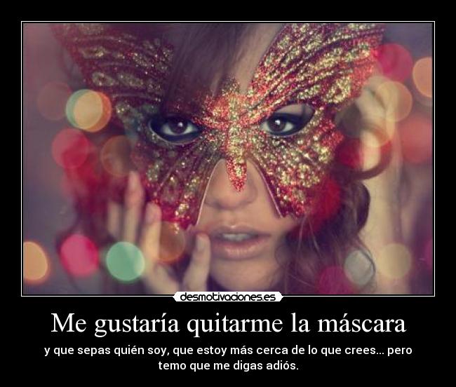 Me gustaría quitarme la máscara - 