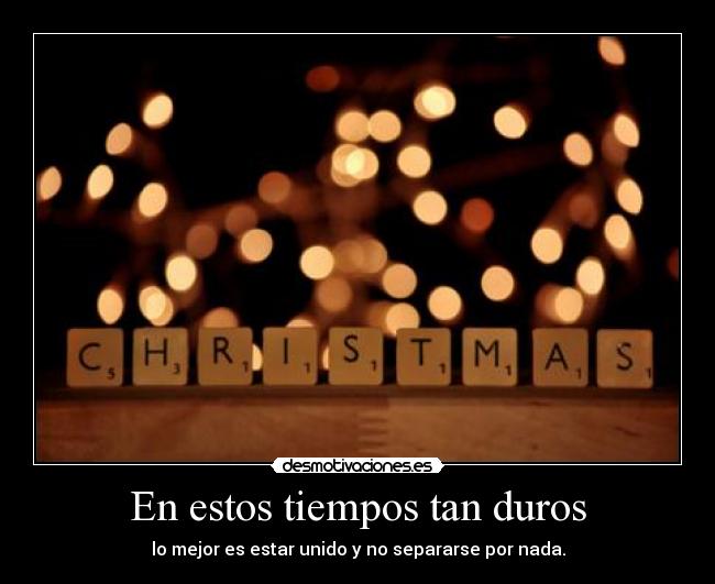 En estos tiempos tan duros -