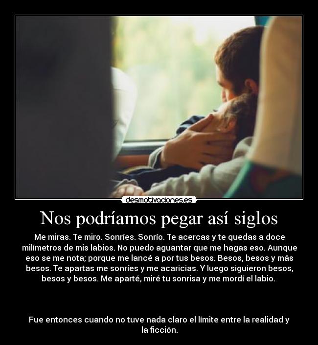 Nos podríamos pegar así siglos - 