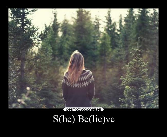 S(he) Be(lie)ve -