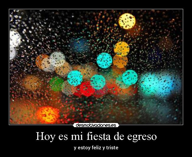 Hoy es mi fiesta de egreso - y estoy feliz y triste