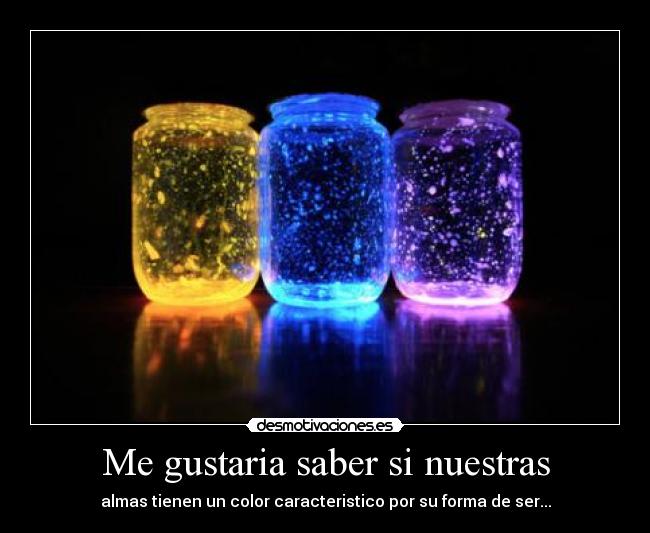 Me gustaria saber si nuestras - almas tienen un color caracteristico por su forma de ser...