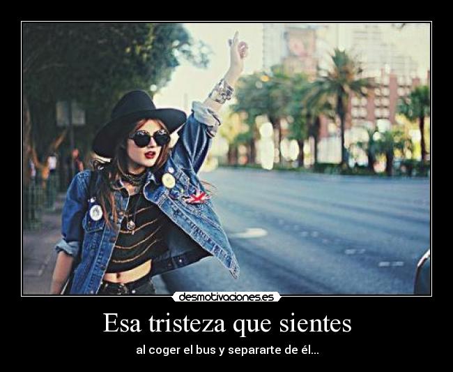 Esa tristeza que sientes -