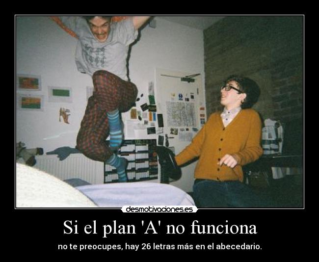 Si el plan A no funciona -