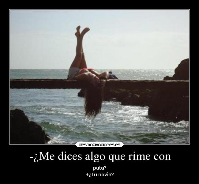 -¿Me dices algo que rime con -