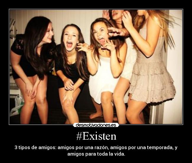 #Existen - 3 tipos de amigos: amigos por una razón, amigos por una temporada, y
amigos para toda la vida.
