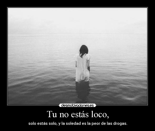 Tu no estás loco, - 