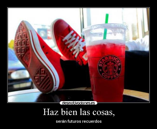 Haz bien las cosas, - 