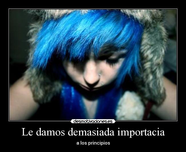 Le damos demasiada importacia - a los principios