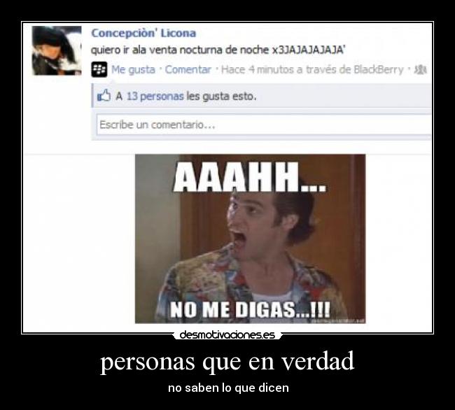 personas que en verdad - no saben lo que dicen
