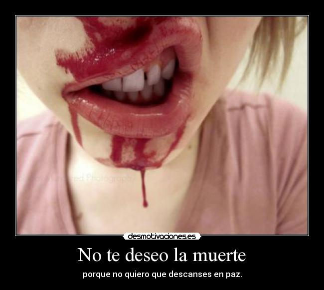 No te deseo la muerte - 