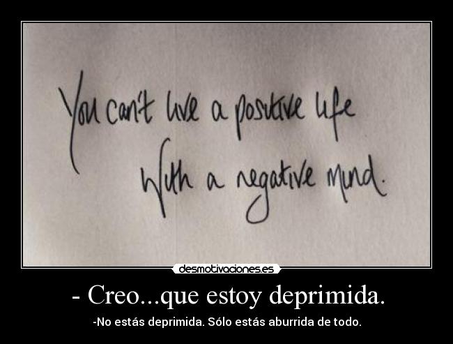 - Creo...que estoy deprimida. - 