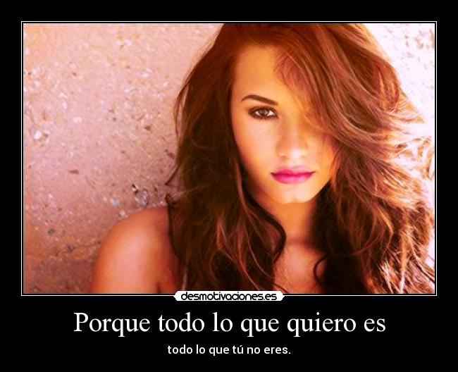 Porque todo lo que quiero es -