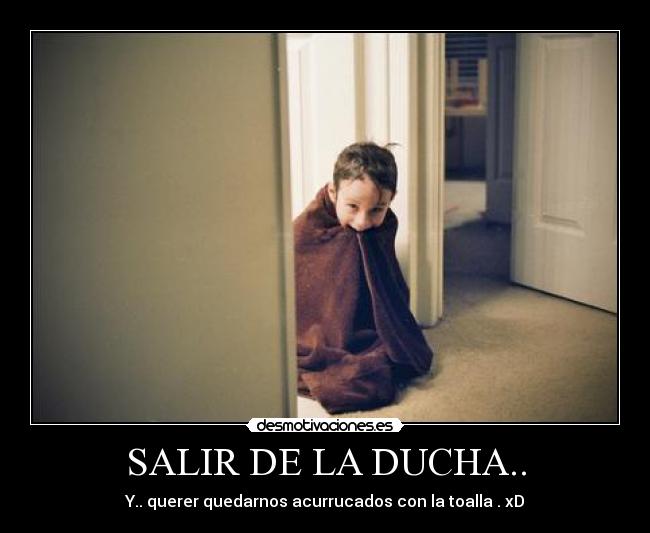 SALIR DE LA DUCHA.. -